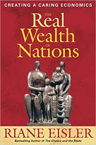 The Real Wealth of Nations: Creating a Caring Economics by Riane Eisler, JD