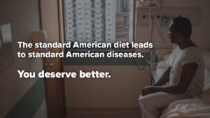 Standard American Diet leads to Standard American diseases.