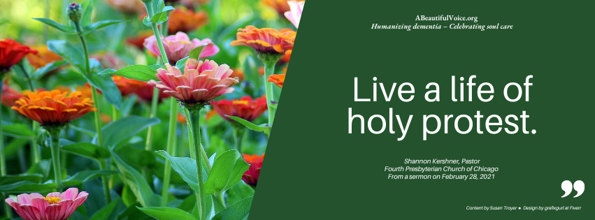 Live a life of holy protest. - Shannon Kershner, Former pastor, Fourth Presbyterian Church of Chicago