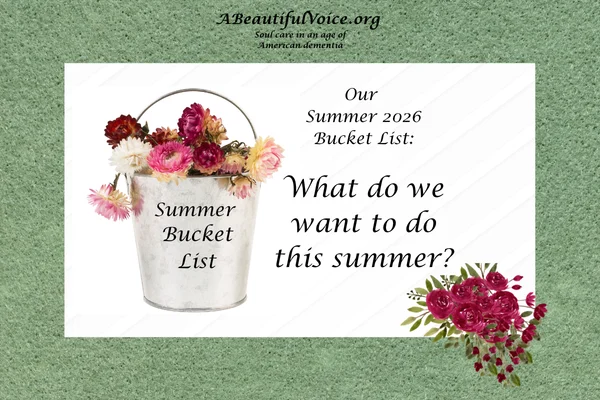 A bucket of flowers to inspire the creation of a "summer bucket list" AND ignite creativty in the process - for the enjoyment of the older person living with dementia.