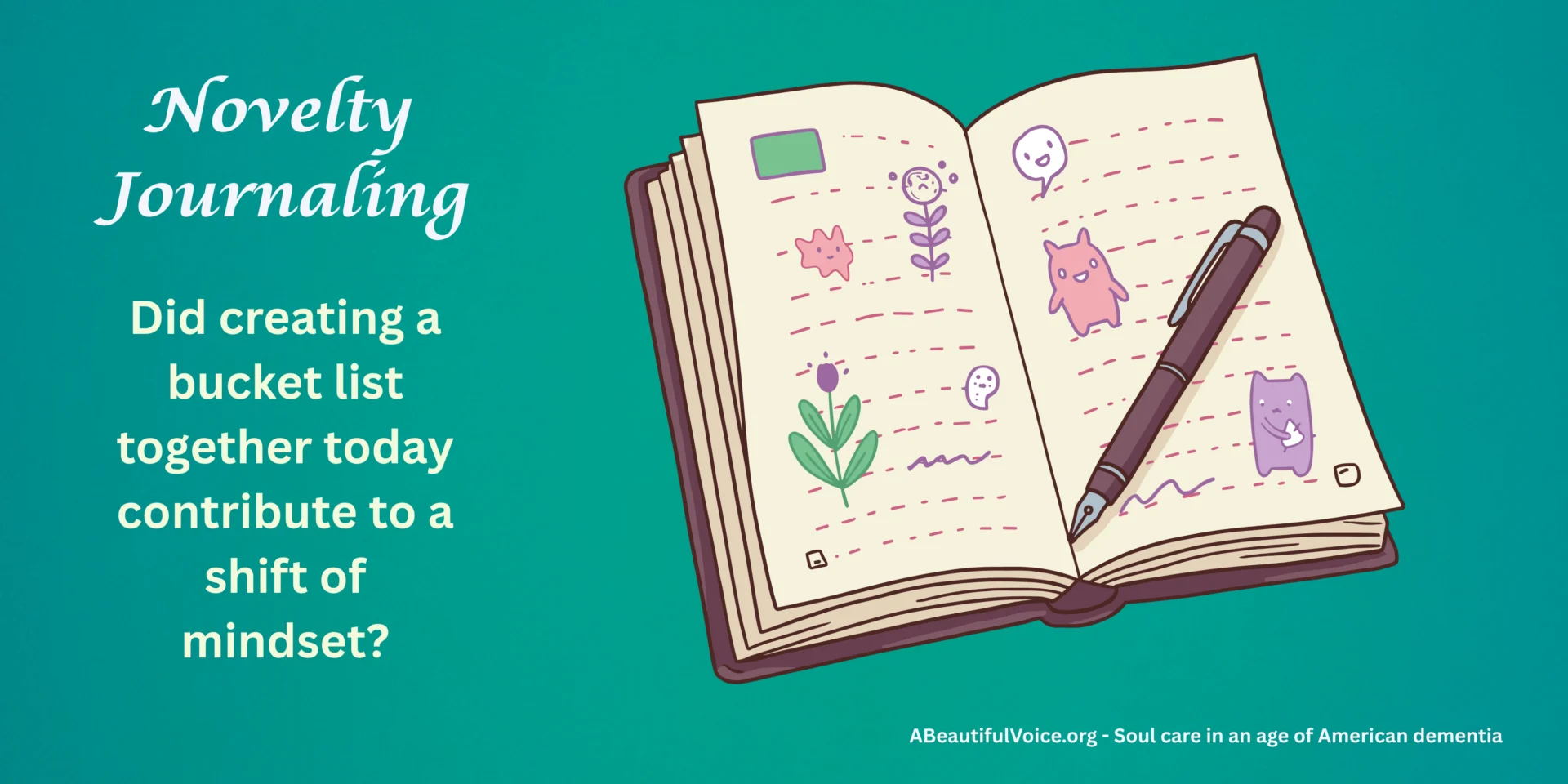 A turqouise banner introducing "Novelty Journaling" and asking the question: "Did we both experience a mindset shift (as caregiver and and loved one) as we brainstormed our "Summer Bucket List"??