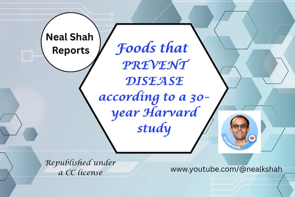 Neal Shah announces results of 30-year Harvard study on "Foods that prevent disease."