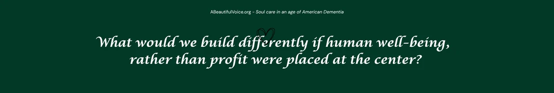 A simple dark green design with this text in white: "What would we build differently if human well-being rather than profit, were placed at the center?" It is a header for an article about Alzheimer's research fraud and Big Pharma history of the last 40 years.